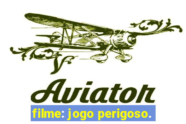 filme: jogo perigoso.